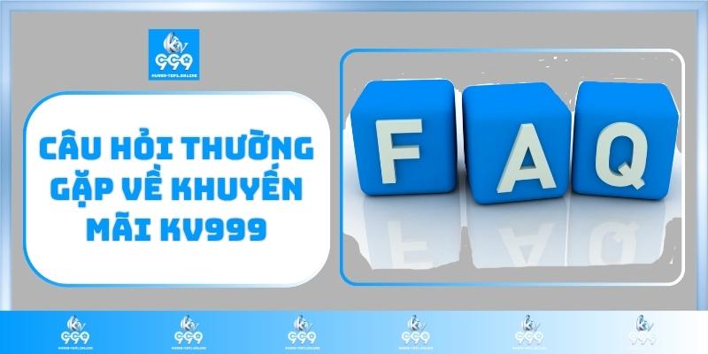 Câu hỏi thường gặp về khuyến mãi KV999