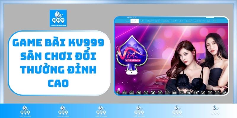 Game bài KV999 sân chơi đổi thưởng đỉnh cao