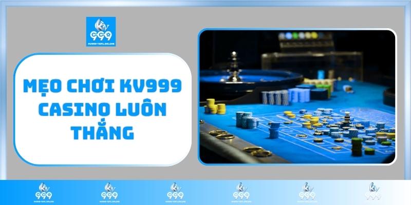 Mẹo chơi KV999 casino luôn thắng