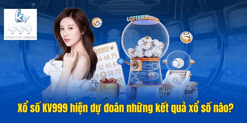 Các dự đoán xổ số mà nhà cái KV999 đang cung cấp