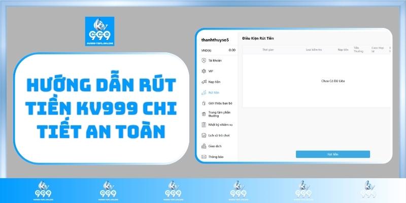 Hướng dẫn rút tiền KV999 chi tiết an toàn